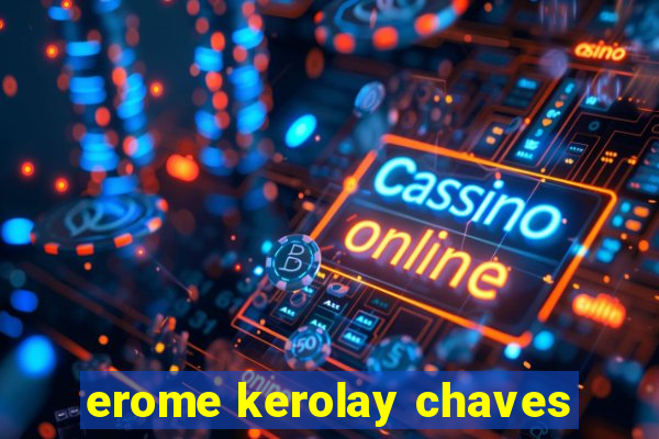 erome kerolay chaves